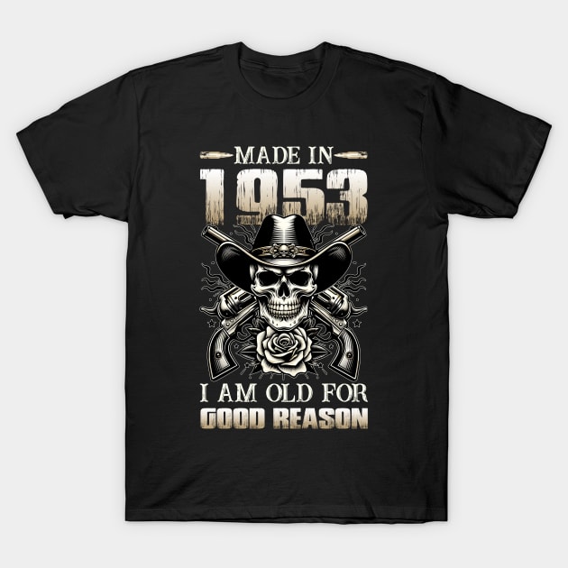 Made In 1953 I'm Old For Good Reason T-Shirt by D'porter